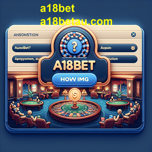 Entendendo a Categoria FAQ da a18bet: Seu Guia Completo para Jogos Online
